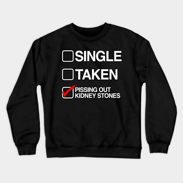 Single Taken Pissing Out Kidney Stones Crewneck Sweatshirt by KC Crafts & Creations